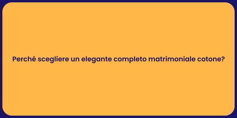 Perché scegliere un elegante completo matrimoniale cotone?