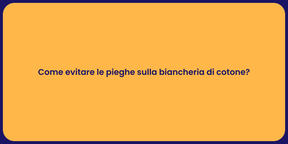 Pieghe Biancheria di Cotone: Soluzioni Facili