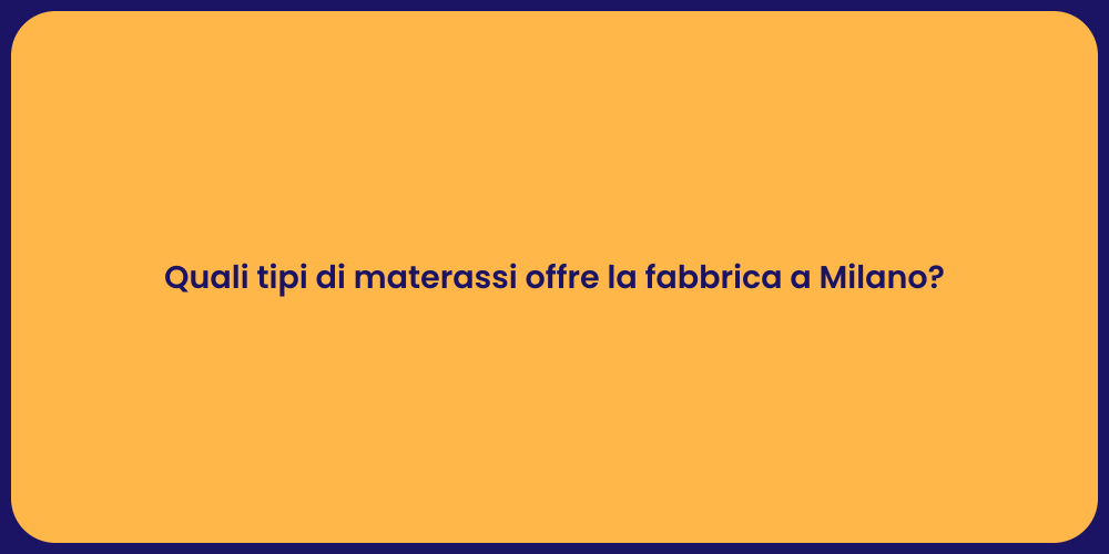 Quali tipi di materassi offre la fabbrica a Milano?