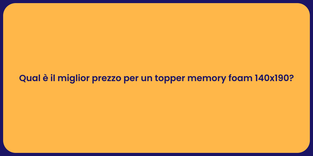 Qual è il miglior prezzo per un topper memory foam 140x190?