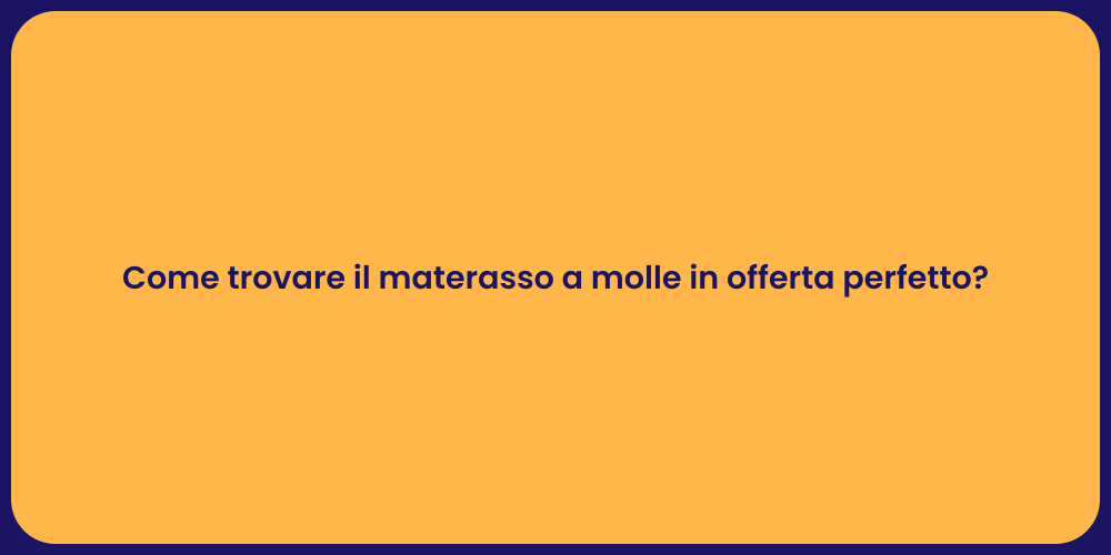 Come trovare il materasso a molle in offerta perfetto?