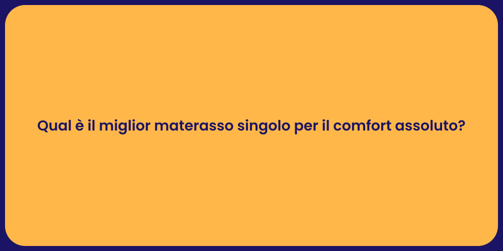 Qual è il miglior materasso singolo per il comfort assoluto?