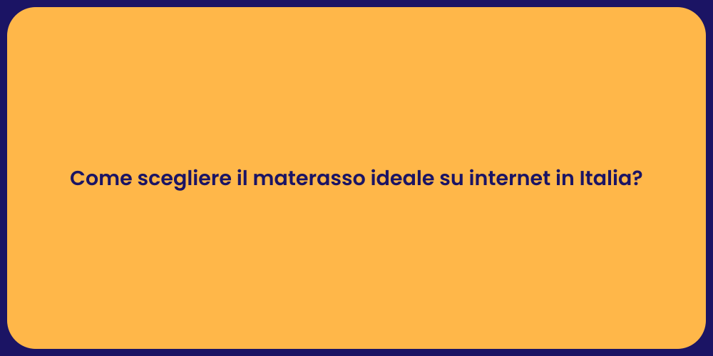 Come scegliere il materasso ideale su internet in Italia?