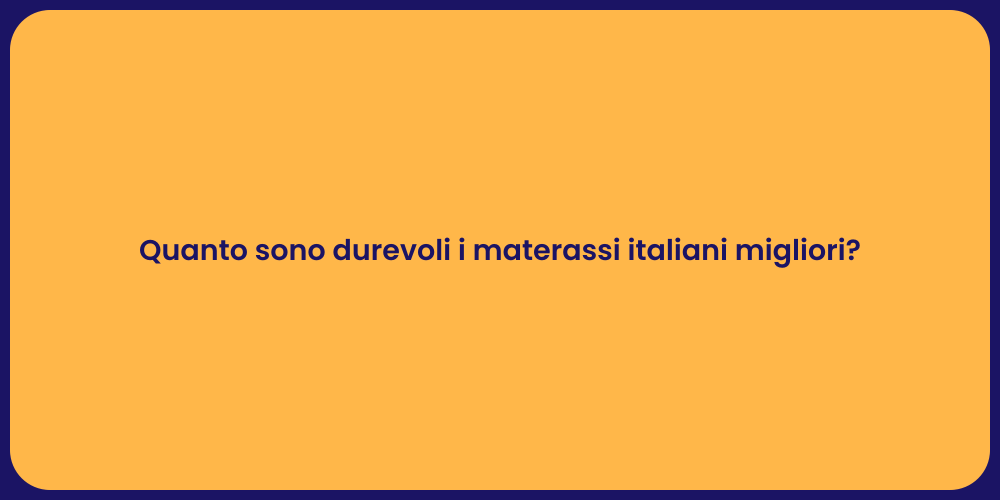 Quanto sono durevoli i materassi italiani migliori?