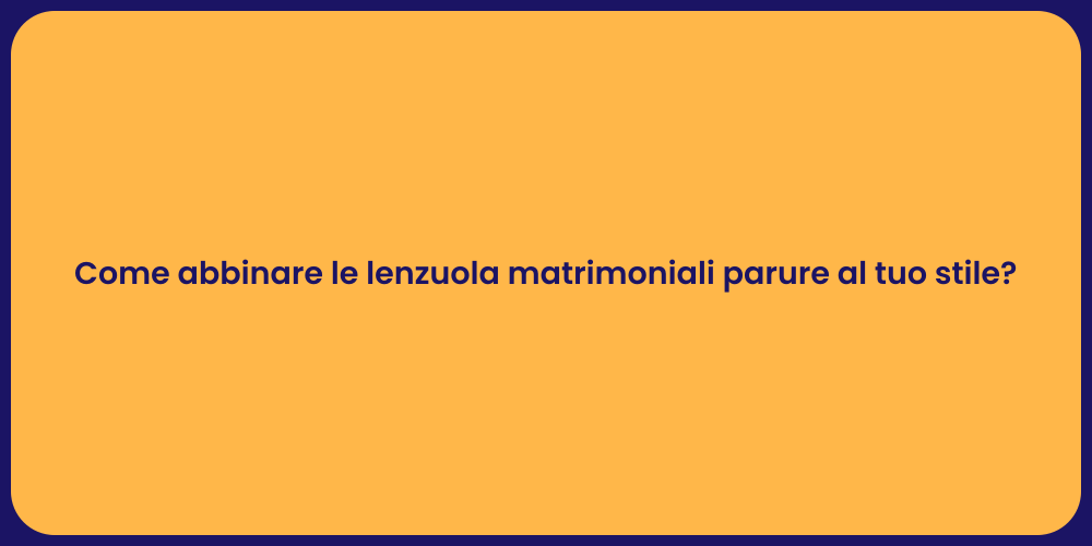 Come abbinare le lenzuola matrimoniali parure al tuo stile?