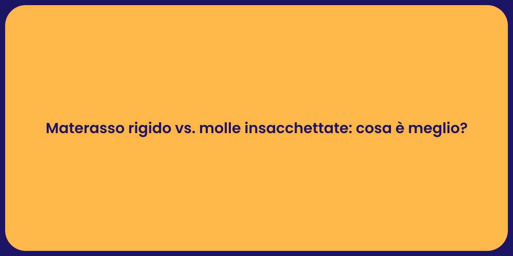 Materasso rigido vs. molle insacchettate: cosa è meglio?