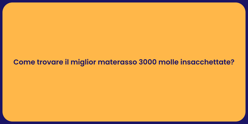 Come trovare il miglior materasso 3000 molle insacchettate?