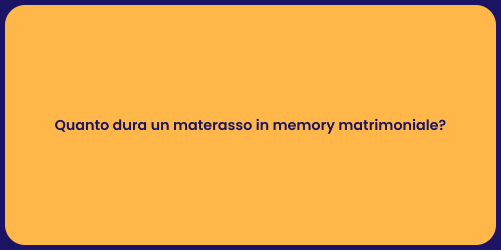 Quanto dura un materasso in memory matrimoniale?