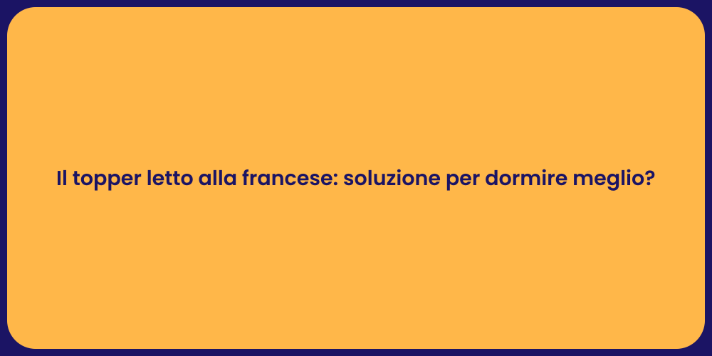Il topper letto alla francese: soluzione per dormire meglio?