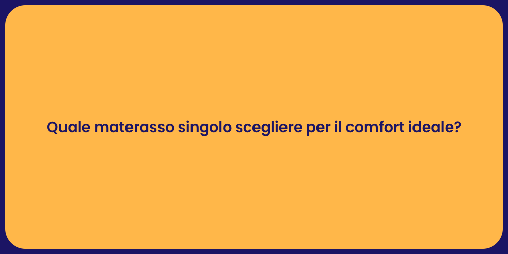 Quale materasso singolo scegliere per il comfort ideale?