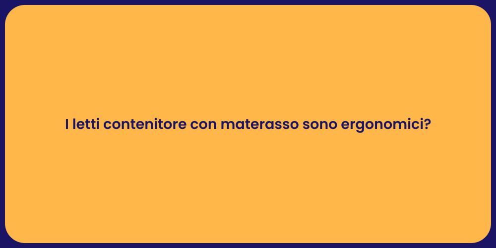 I letti contenitore con materasso sono ergonomici?