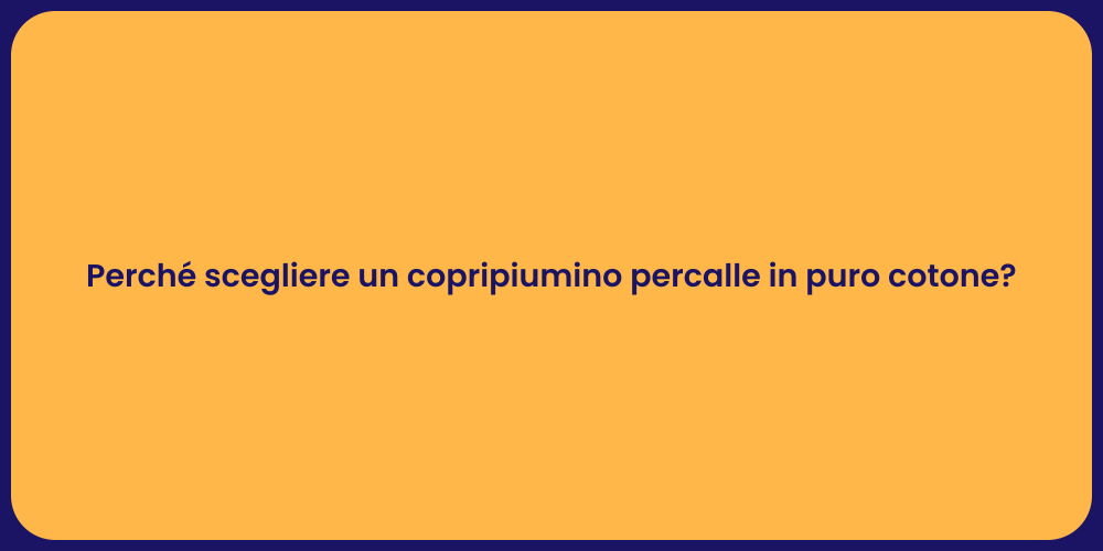Perché scegliere un copripiumino percalle in puro cotone?