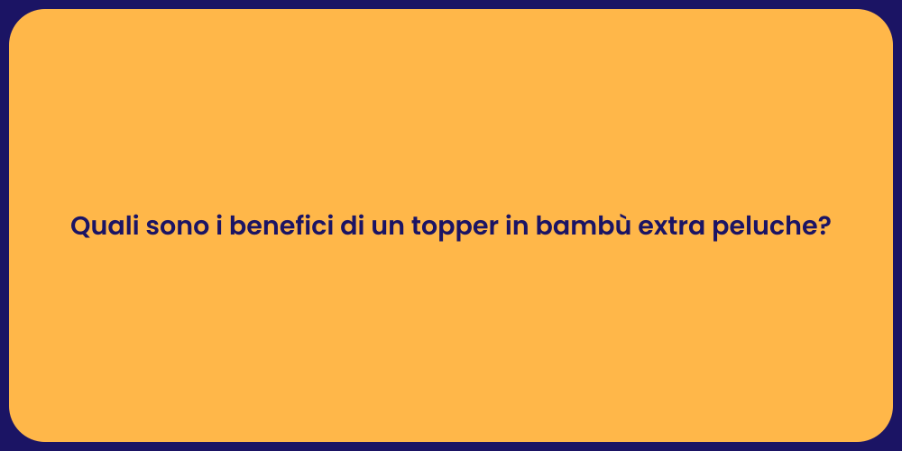 Quali sono i benefici di un topper in bambù extra peluche?