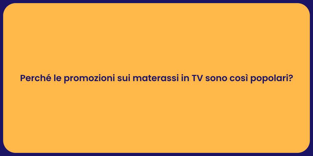 Perché le promozioni sui materassi in TV sono così popolari?