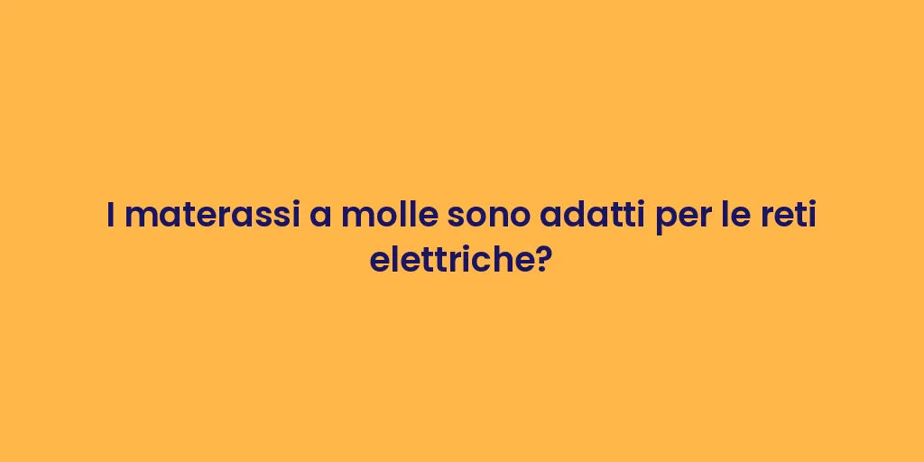 I materassi a molle sono adatti per le reti elettriche?