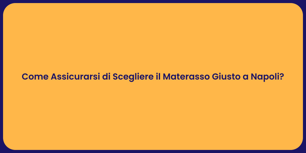 Come Assicurarsi di Scegliere il Materasso Giusto a Napoli?