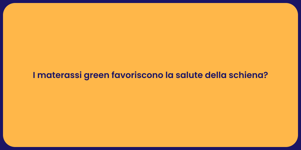 I materassi green favoriscono la salute della schiena?