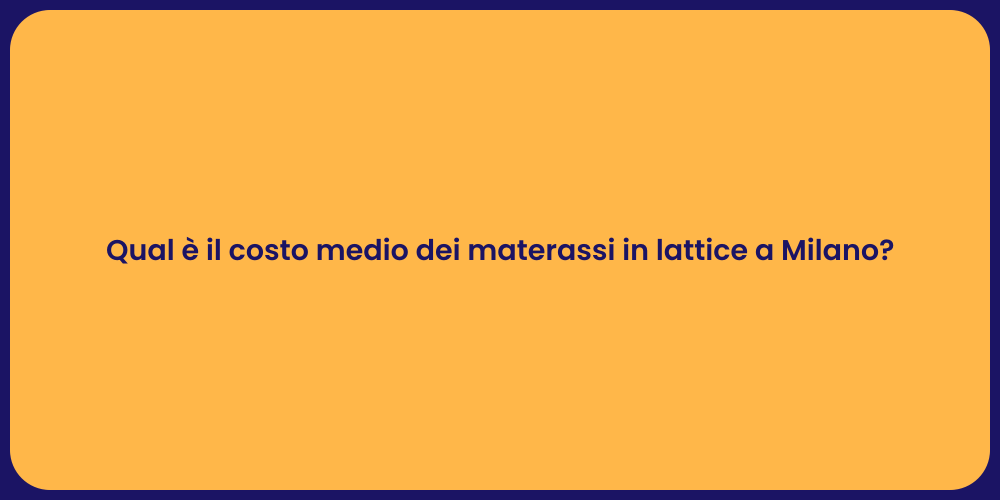 Qual è il costo medio dei materassi in lattice a Milano?