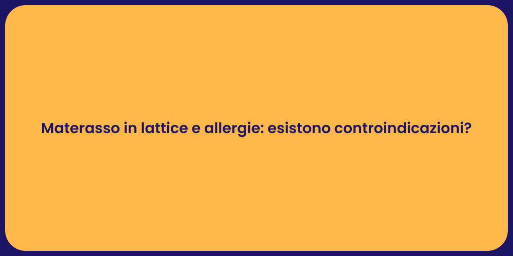 Materasso in lattice e allergie: esistono controindicazioni?