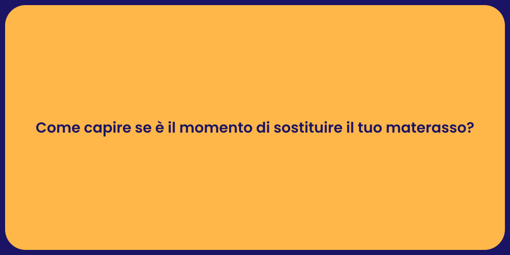 Come capire se è il momento di sostituire il tuo materasso?