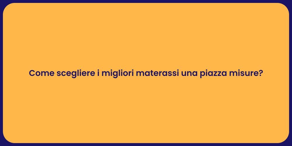 Come scegliere i migliori materassi una piazza misure?