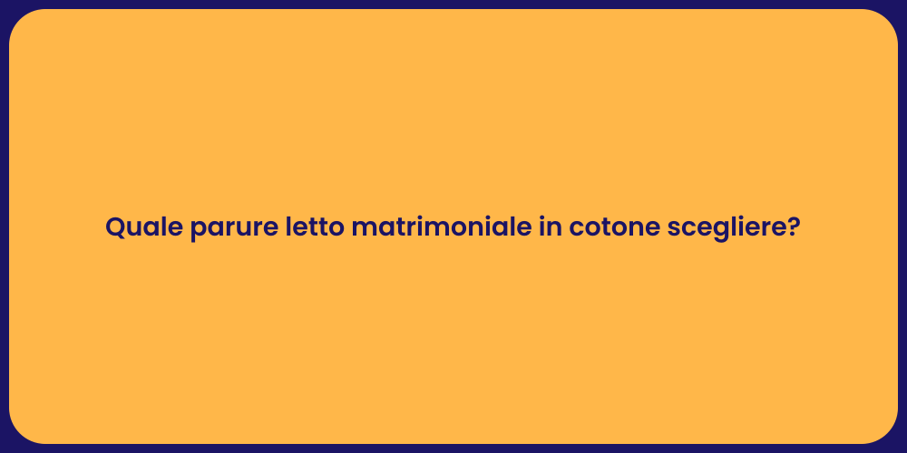 Quale parure letto matrimoniale in cotone scegliere?