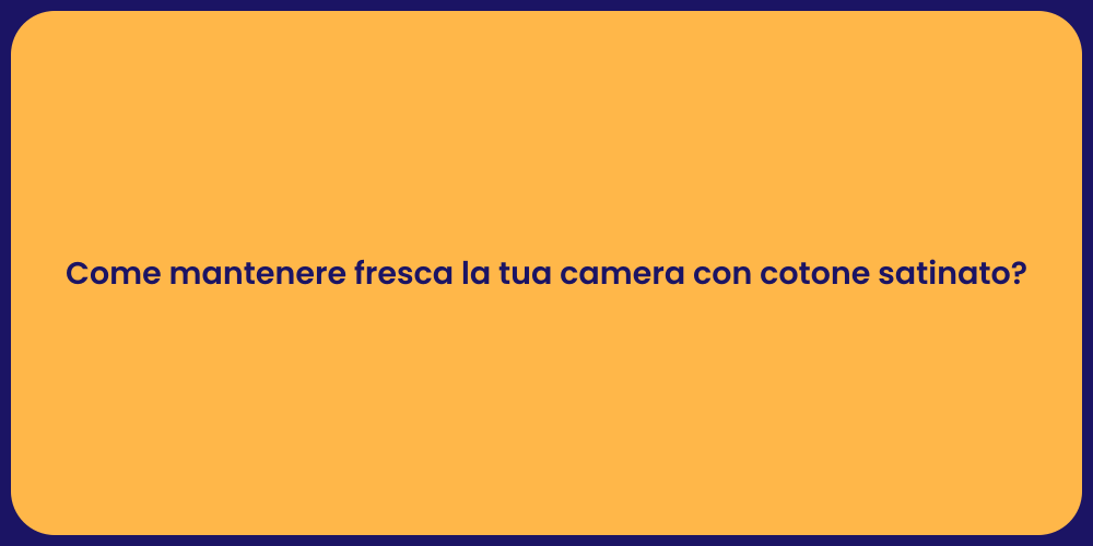 Come mantenere fresca la tua camera con cotone satinato?