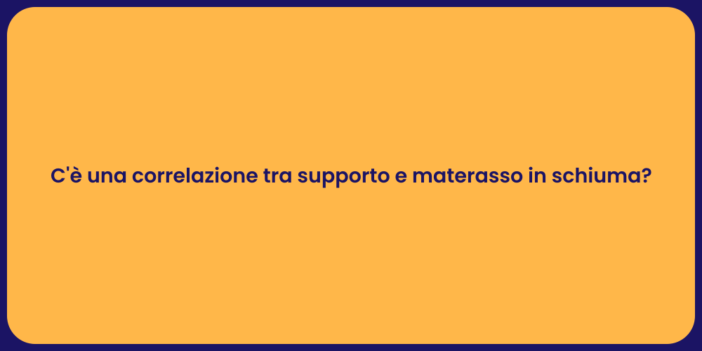 C'è una correlazione tra supporto e materasso in schiuma?