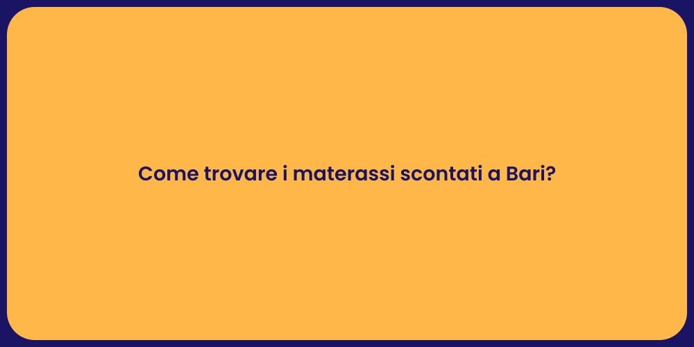 Come trovare i materassi scontati a Bari?