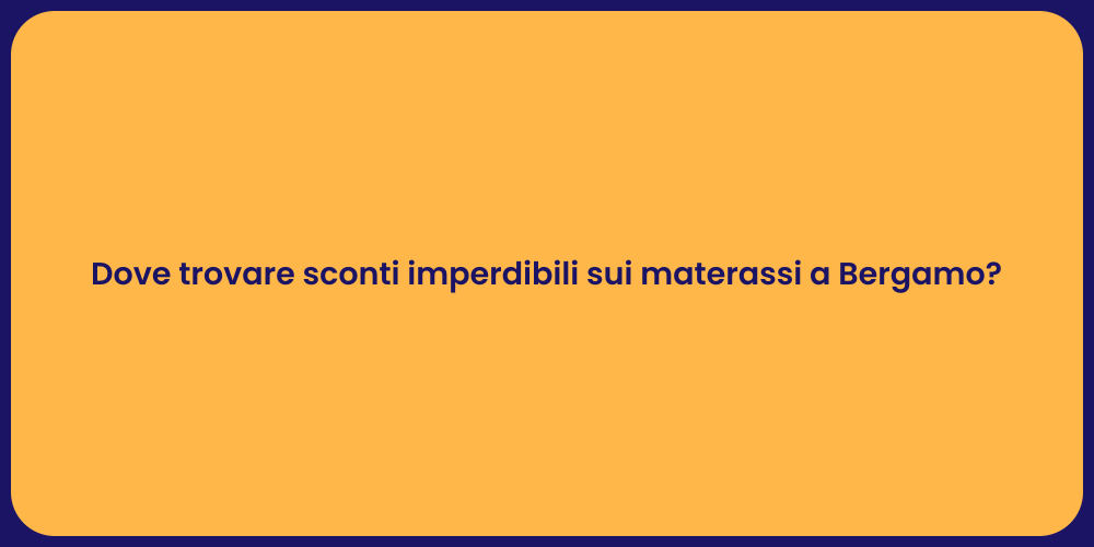 Dove trovare sconti imperdibili sui materassi a Bergamo?