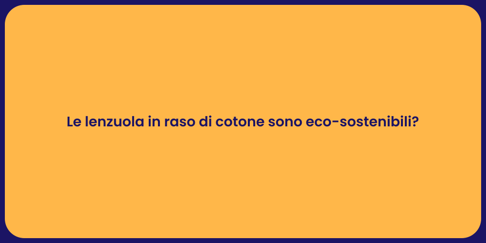 Le lenzuola in raso di cotone sono eco-sostenibili?