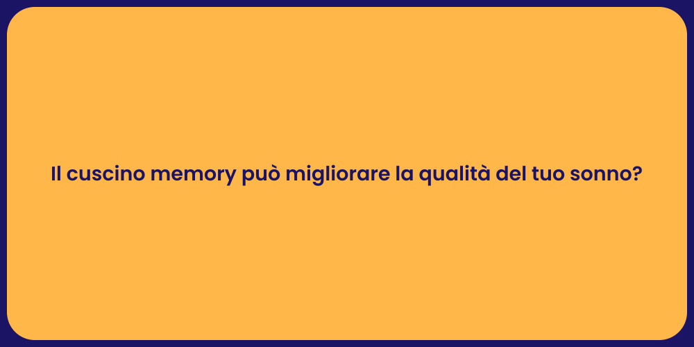 Il cuscino memory può migliorare la qualità del tuo sonno?