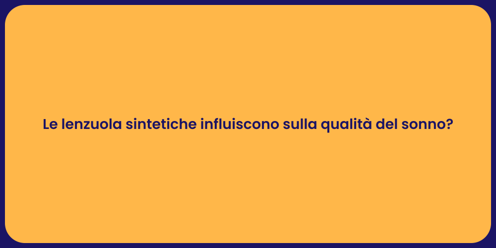 Le lenzuola sintetiche influiscono sulla qualità del sonno?