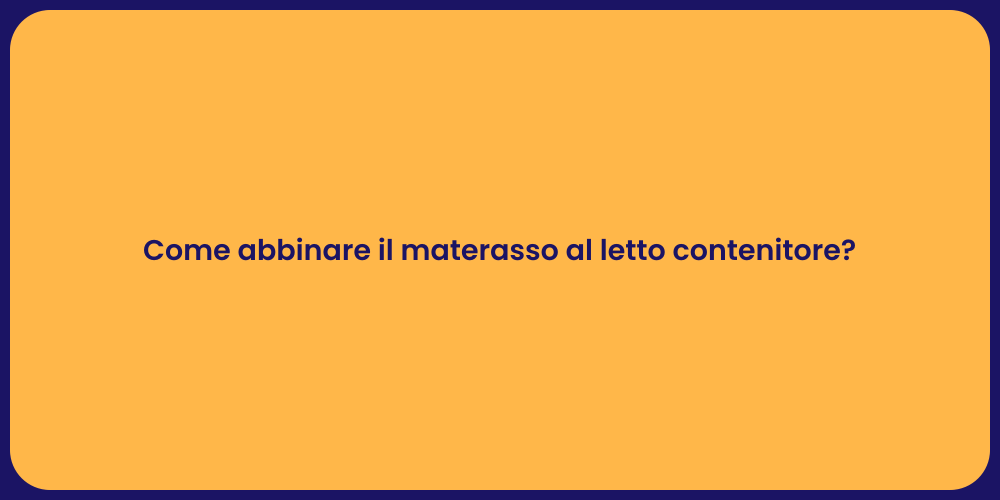 Come abbinare il materasso al letto contenitore?
