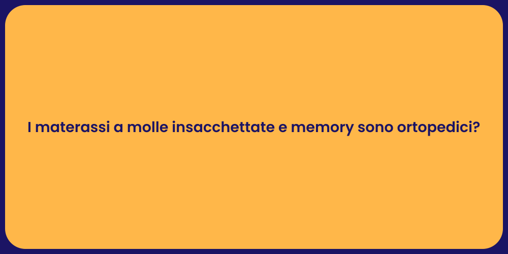 I materassi a molle insacchettate e memory sono ortopedici?