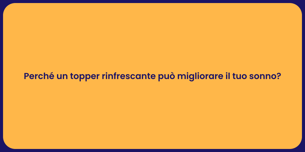 Perché un topper rinfrescante può migliorare il tuo sonno?