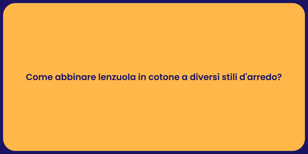 Come abbinare lenzuola in cotone a diversi stili d'arredo?