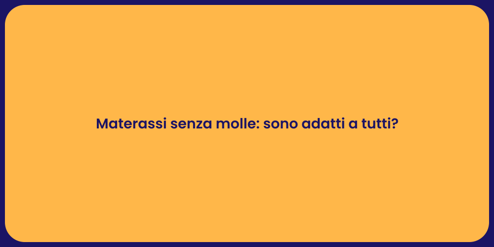 Materassi senza molle: sono adatti a tutti?