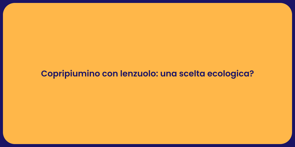 Copripiumino con lenzuolo: una scelta ecologica?