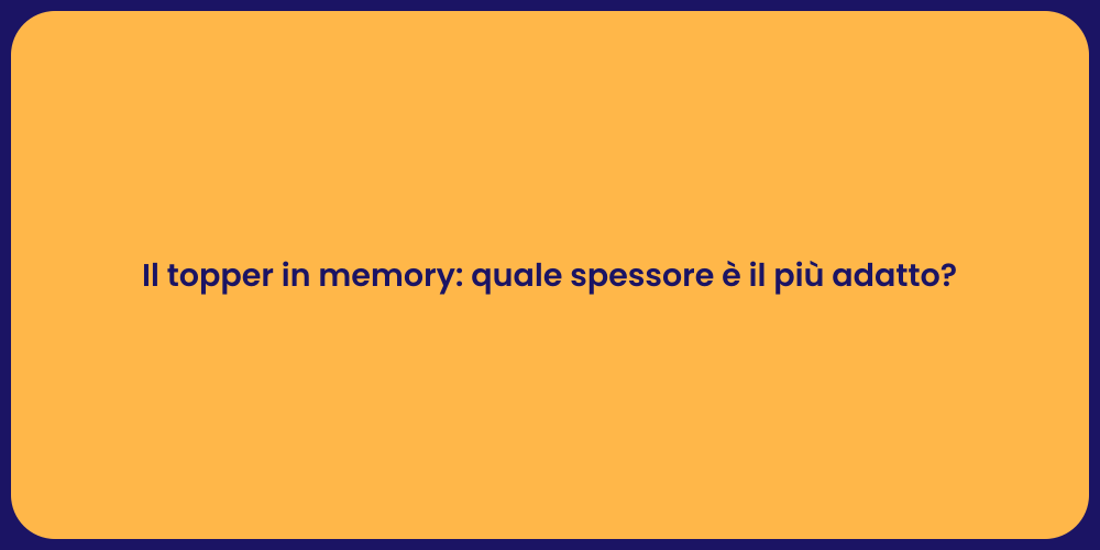 Il topper in memory: quale spessore è il più adatto?