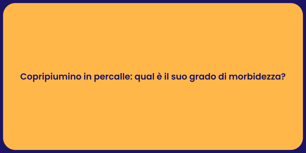 Copripiumino in percalle: qual è il suo grado di morbidezza?