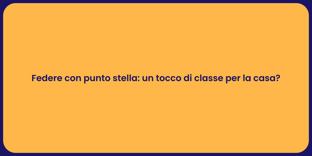 Federe con punto stella: un tocco di classe per la casa?