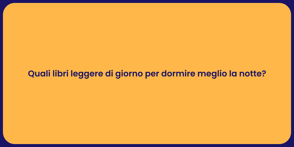 Quali libri leggere di giorno per dormire meglio la notte?