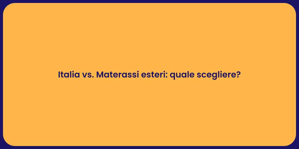 Italia vs. Materassi esteri: quale scegliere?