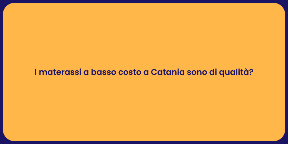 I materassi a basso costo a Catania sono di qualità ?