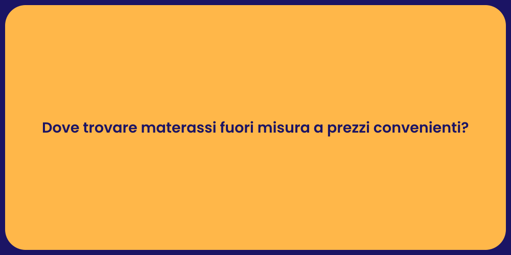 Dove trovare materassi fuori misura a prezzi convenienti?