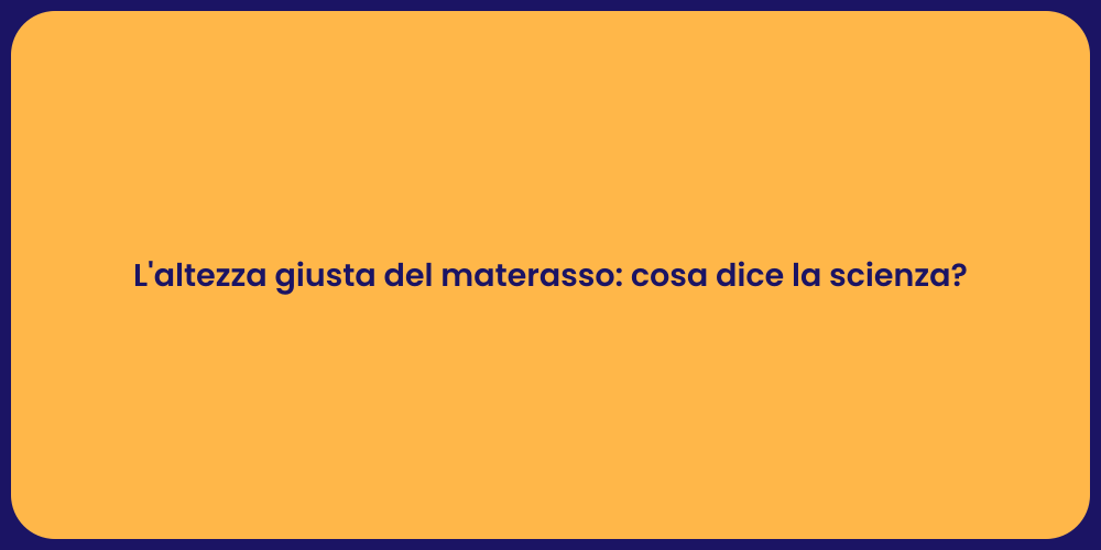 L'altezza giusta del materasso: cosa dice la scienza?