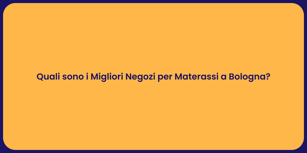 Quali sono i Migliori Negozi per Materassi a Bologna?