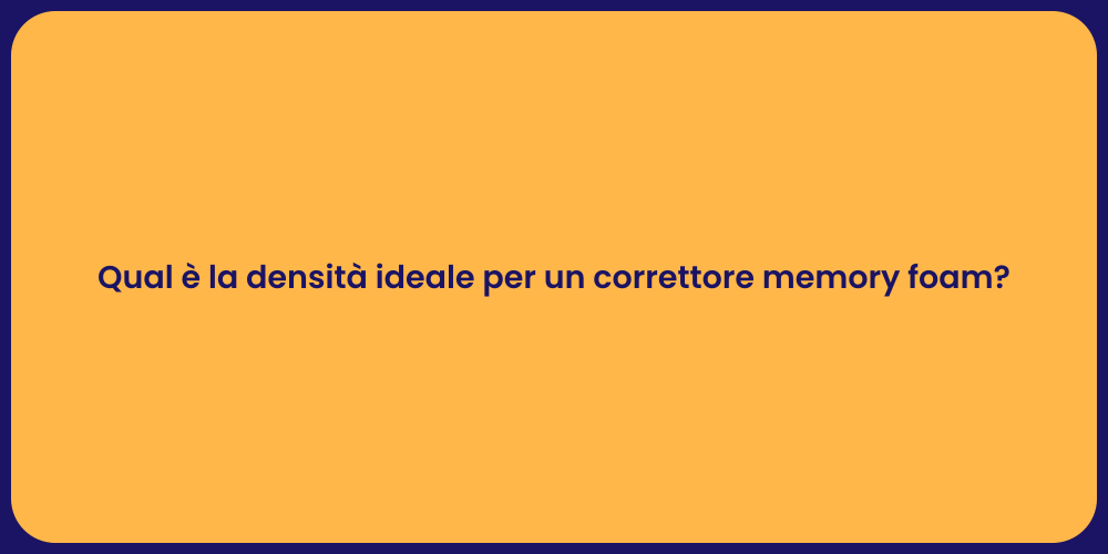 Qual è la densità ideale per un correttore memory foam?