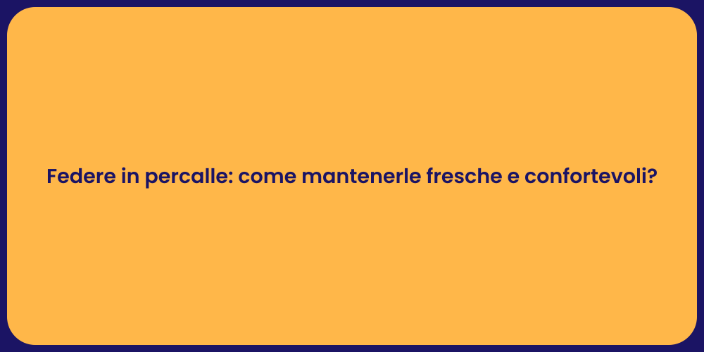 Federe in Percalle: Guida alla Freschezza